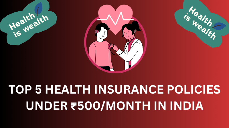 Top 5 Health Insurance Policies Under ₹500 Month in India